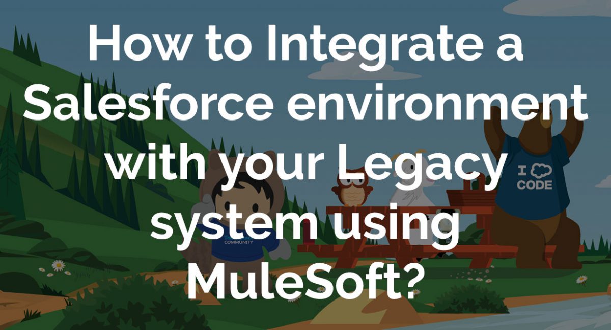 How to Integrate a Salesforce environment with your Legacy system using MuleSoft?