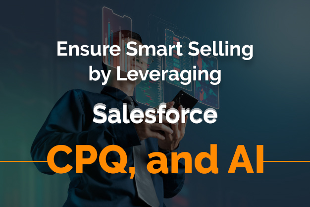 Ensure Smart Selling by Leveraging Salesforce CPQ, and AI