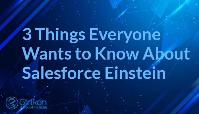 3 Things Everyone Wants to Know About Salesforce Einstein