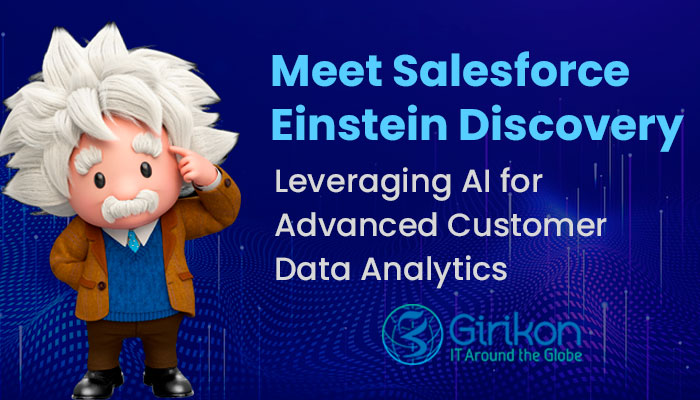 Meet Salesforce Einstein Discovery – Leveraging AI for Advanced Customer Data Analytics