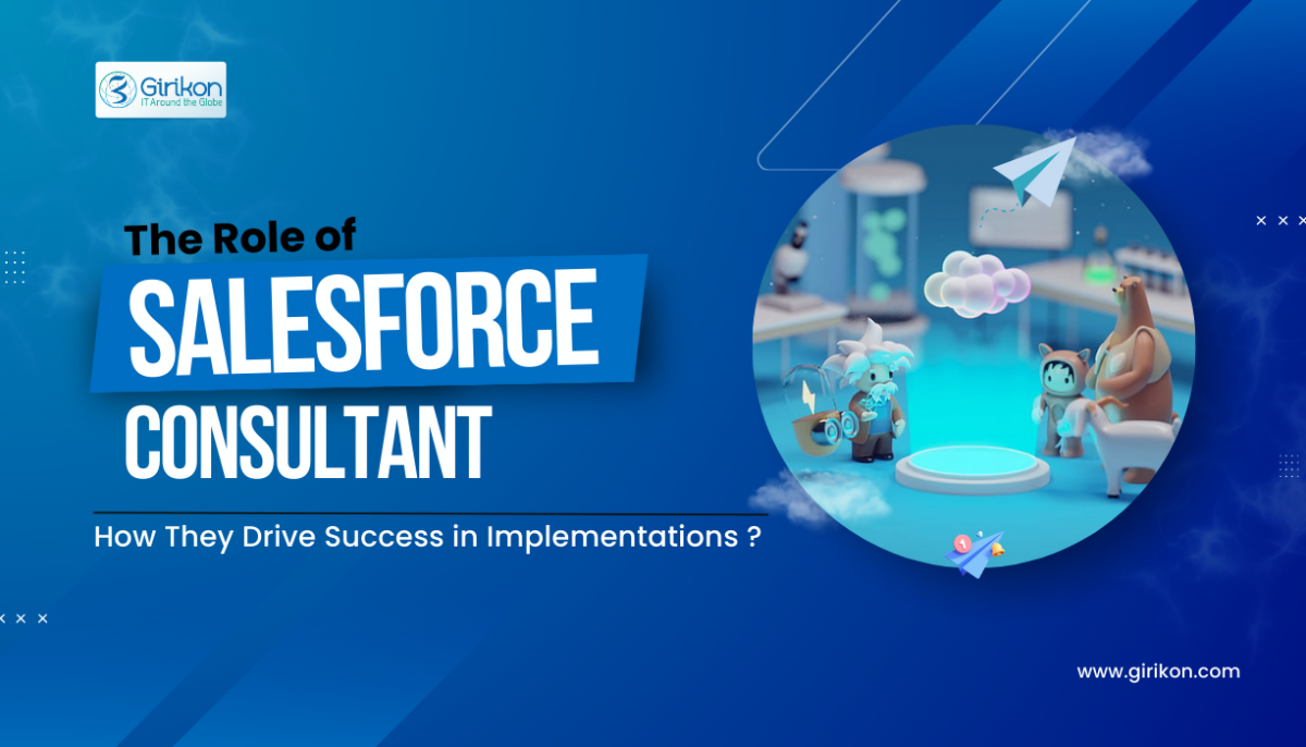 The Role of Salesforce Consultants: How They Drive Success in Implementations