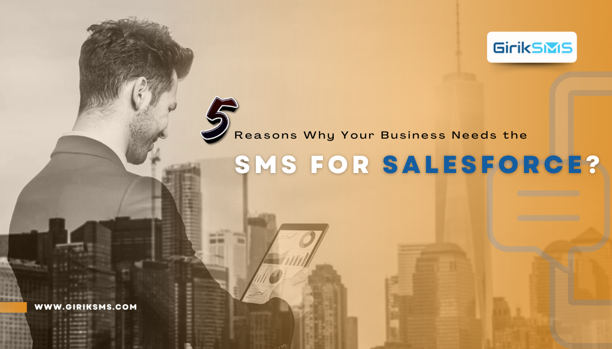 5 Reasons Why Your Business Needs the SMS for Salesforce?