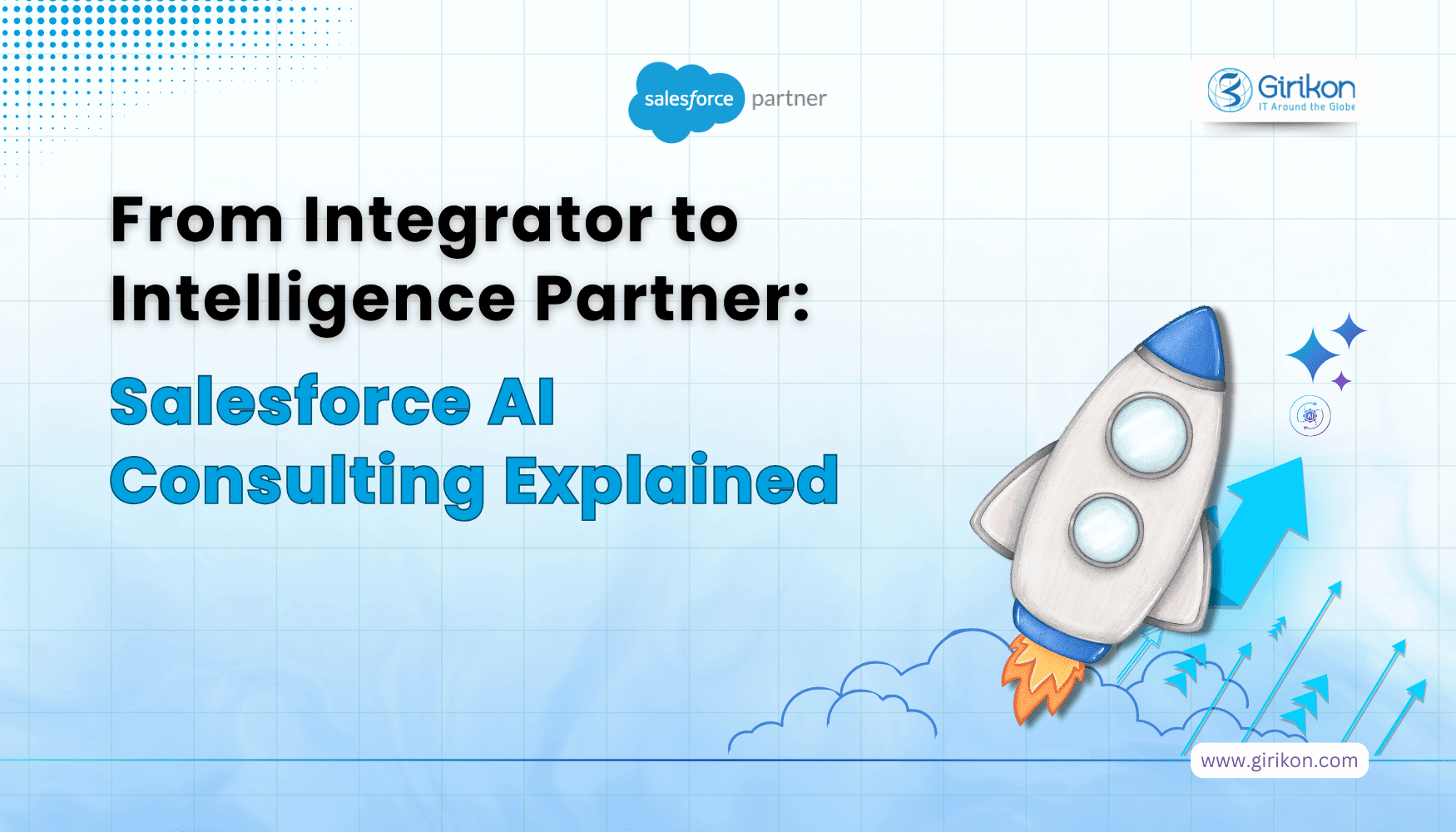 From Integrator to Intelligence Partner: Salesforce AI Consulting Explained - Girikon blog